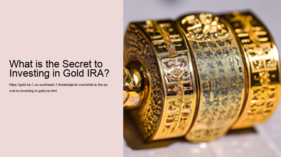 What is the Secret to Investing in Gold IRA? 